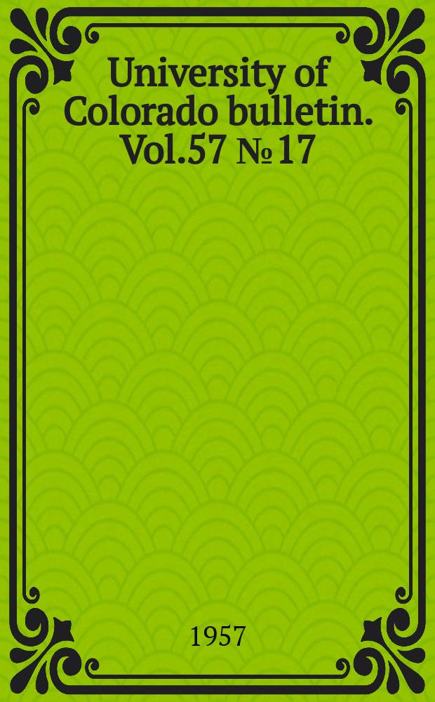 University of Colorado bulletin. Vol.57 №17
