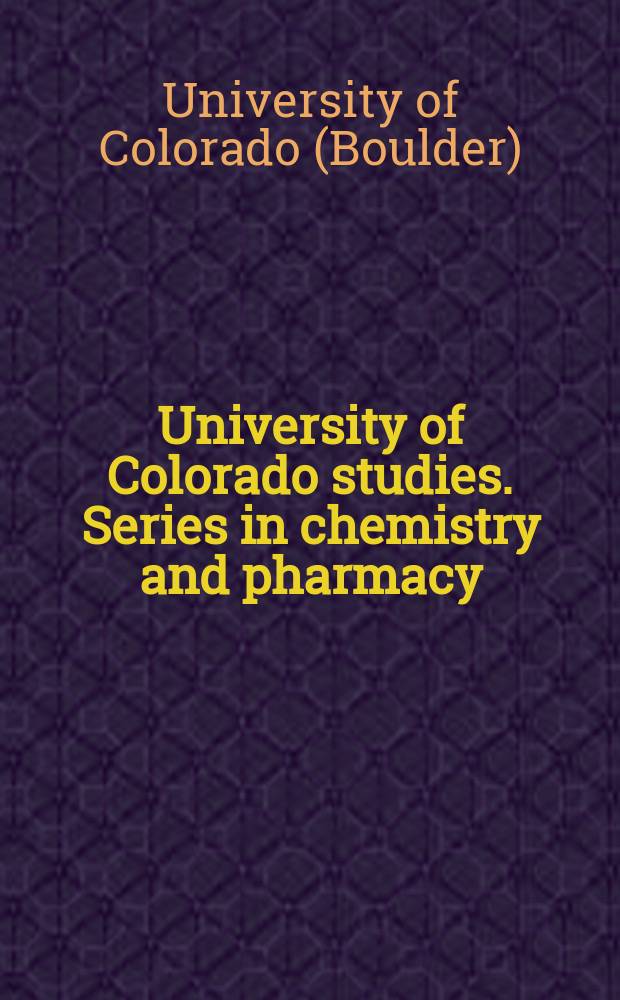 University of Colorado studies. Series in chemistry and pharmacy