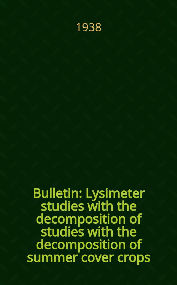 Bulletin : Lysimeter studies with the decomposition of studies with the decomposition of summer cover crops