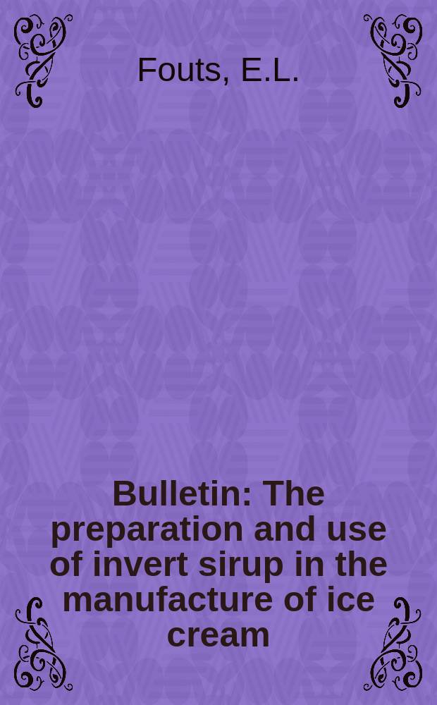 Bulletin : The preparation and use of invert sirup in the manufacture of ice cream