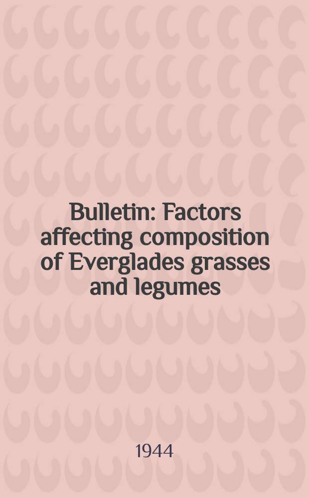 Bulletin : Factors affecting composition of Everglades grasses and legumes