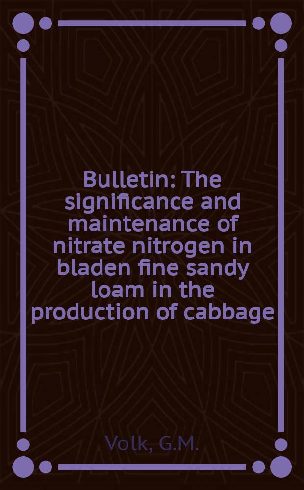 Bulletin : The significance and maintenance of nitrate nitrogen in bladen fine sandy loam in the production of cabbage