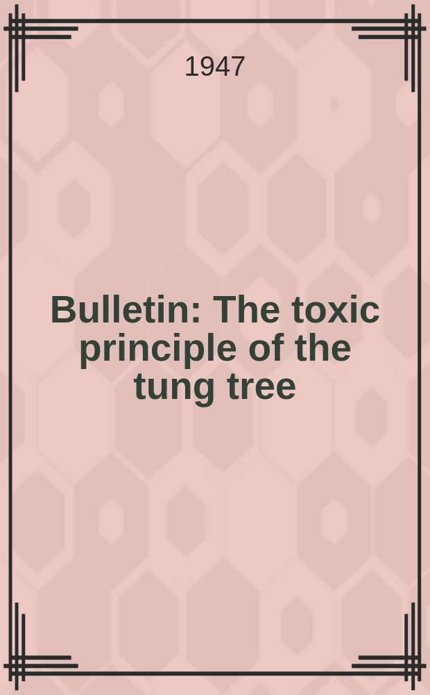 Bulletin : The toxic principle of the tung tree