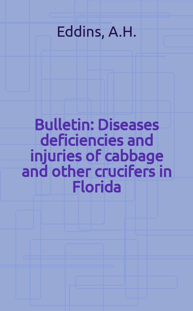 Bulletin : Diseases deficiencies and injuries of cabbage and other crucifers in Florida