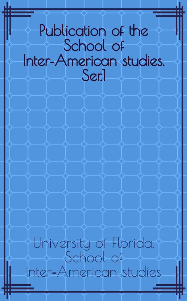 Publication of the School of Inter-American studies. Ser.1