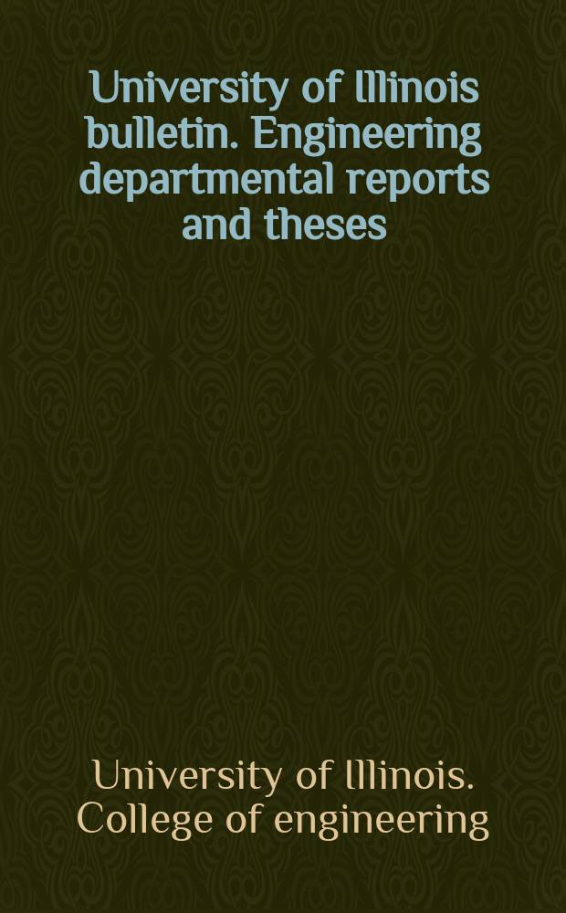 University of Illinois bulletin. Engineering departmental reports and theses