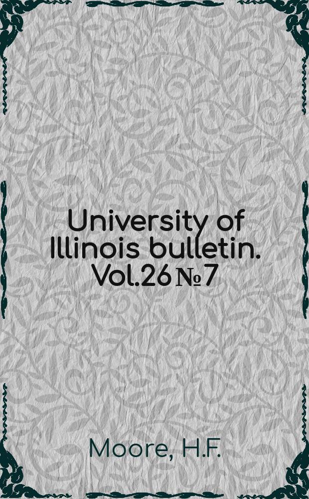 University of Illinois bulletin. Vol.26 №7 : Tests of the fatigue strength of steam turbine blade shapes