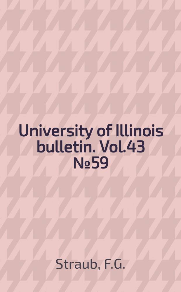 University of Illinois bulletin. Vol.43 №59 : Steam turbine blade deposits