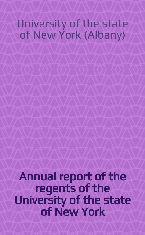Annual report of the regents of the University of the state of New York
