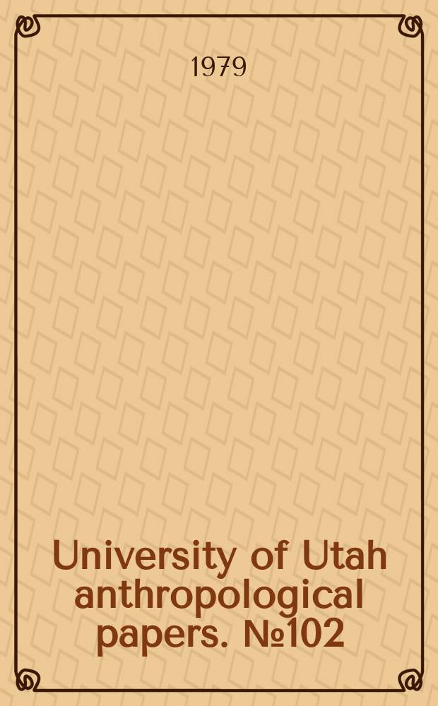 University of Utah anthropological papers. №102 : A selected bibliography of Utah...
