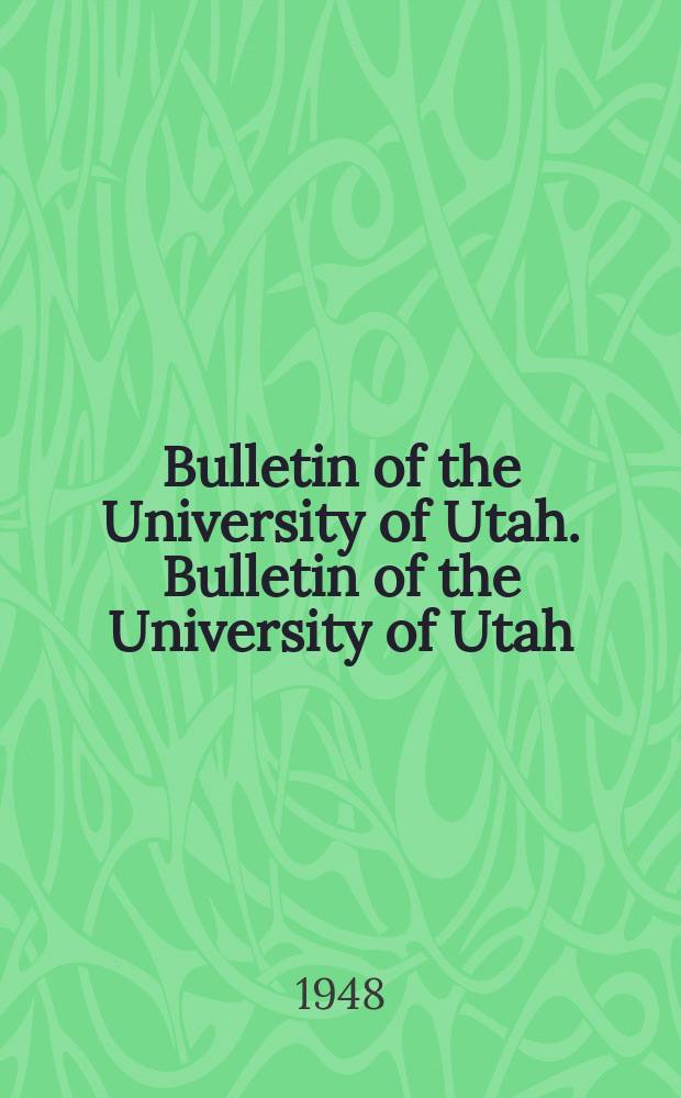 Bulletin of the University of Utah. Bulletin of the University of Utah