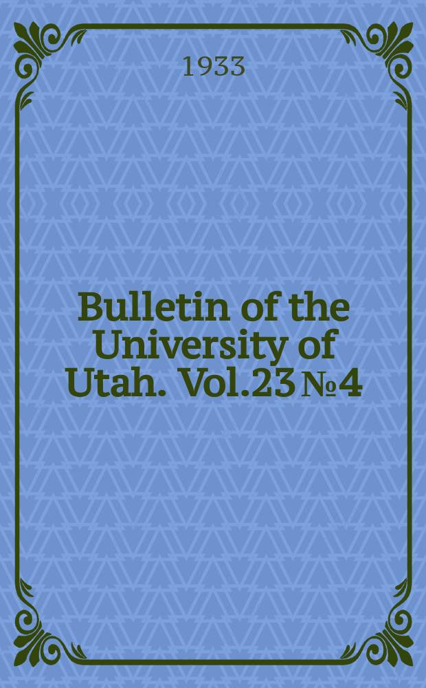 Bulletin of the University of Utah. Vol.23 №4 : Spiders of the Raft river mountains of Utah