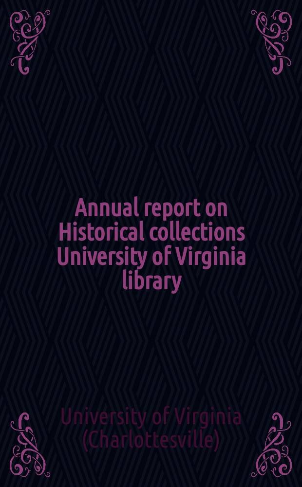... Annual report on Historical collections University of Virginia library