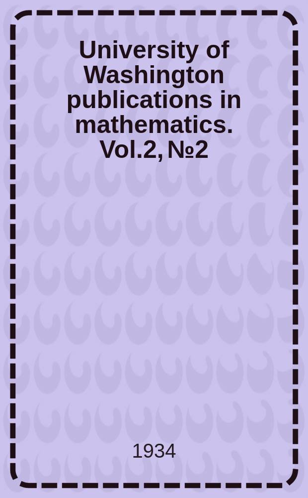 University of Washington publications in mathematics. Vol.2, №2 : Four studies in mathematics