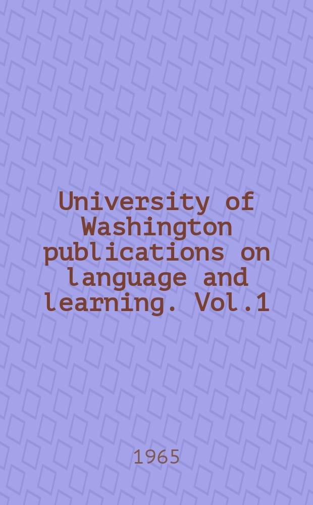University of Washington publications on language and learning. Vol.1 : Research on language teaching