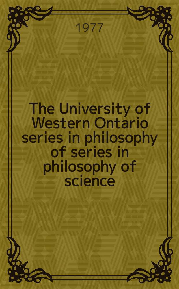 The University of Western Ontario series in philosophy of series in philosophy of science : A ser. of books on philosophy of science, methodology a. epistemology publ. in connection with the Univ. of Western Ontario philosophy of science programme. Vol.9 : Proceedings of the Fifth International congress of logic, methodology and philosophy of science, London, Ontario, Canada