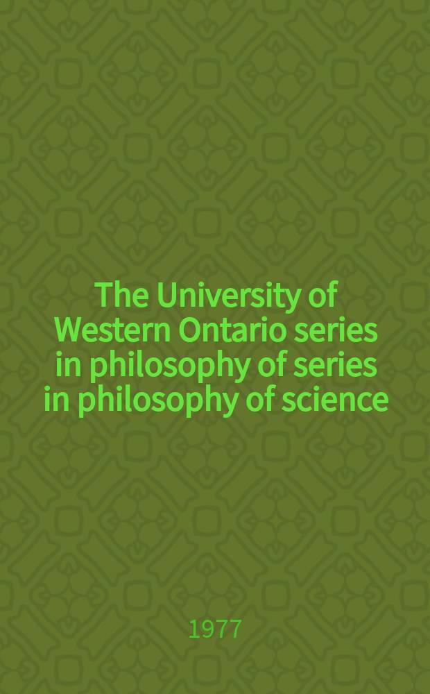 The University of Western Ontario series in philosophy of series in philosophy of science : A ser. of books on philosophy of science, methodology a. epistemology publ. in connection with the Univ. of Western Ontario philosophy of science programme. Vol.10 : Proceedings of the Fifth International congress of logic, methodology and philosophy of science, London, Ontario, Canada
