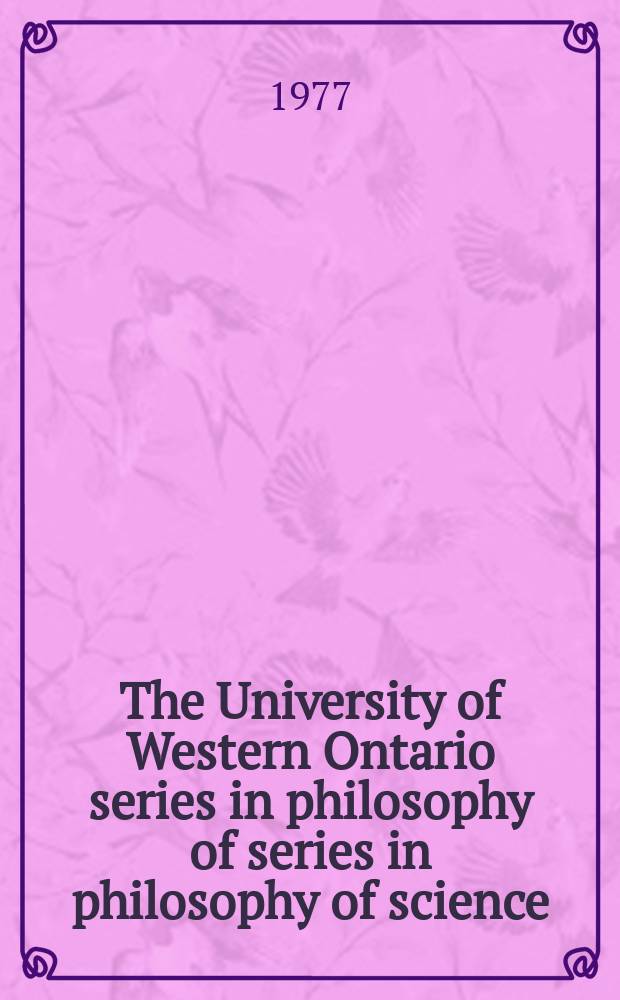 The University of Western Ontario series in philosophy of series in philosophy of science : A ser. of books on philosophy of science, methodology a. epistemology publ. in connection with the Univ. of Western Ontario philosophy of science programme. Vol.12 : Proceedings of the Fifth International congress of logic, methodology and philosophy of science, London, Ontario, Canada
