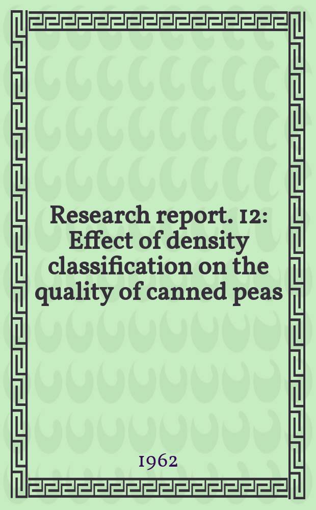 Research report. 12 : Effect of density classification on the quality of canned peas