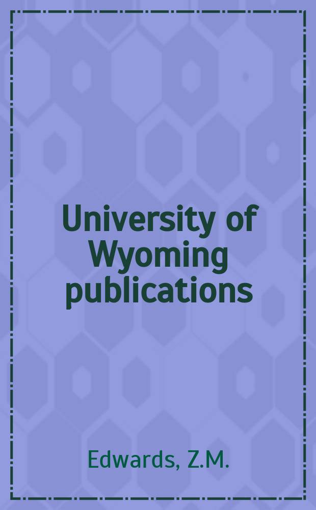 University of Wyoming publications : Contin. of Univ. of Wyoming publications in science. Vol.26 : Scholarship on the Wyoming plains