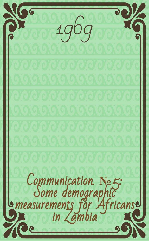 Communication. №5 : Some demographic measurements for Africans in Zambia