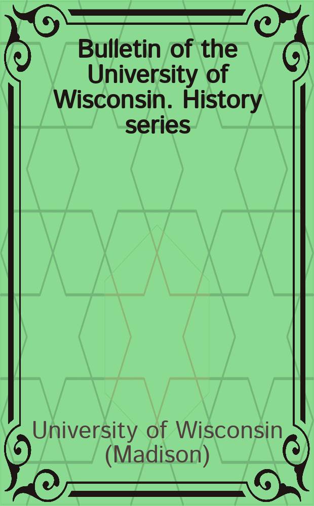 Bulletin of the University of Wisconsin. History series