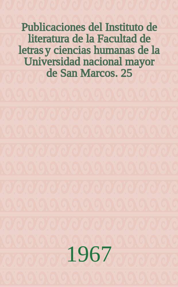 Publicaciones del Instituto de literatura de la Facultad de letras y ciencias humanas de la Universidad nacional mayor de San Marcos. 25 : Homenaje a Rubén Darío [en el 50 aniversario de su muerte]
