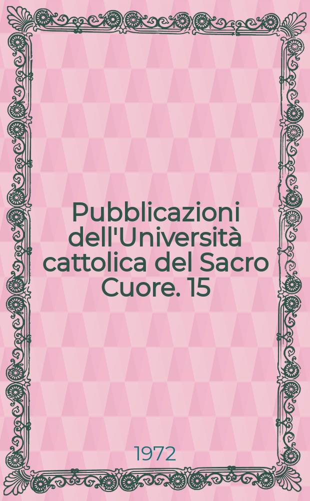 Pubblicazioni dell'Università cattolica del Sacro Cuore. 15 : Contributi dell'Istituto di filosofia