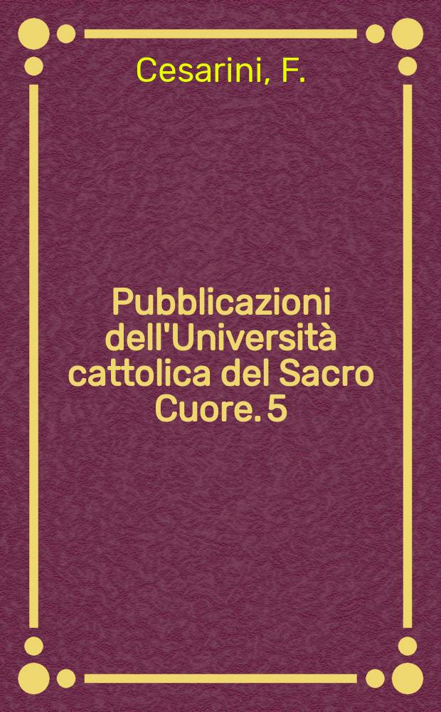 Pubblicazioni dell'Università cattolica del Sacro Cuore. 5 : Credito industriale e credito mobiliare negli Stati Uniti