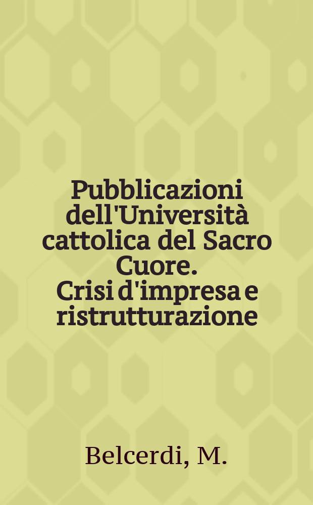 Pubblicazioni dell'Università cattolica del Sacro Cuore. Crisi d'impresa e ristrutturazione