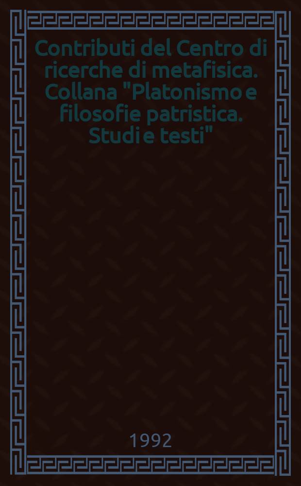 Contributi del Centro di ricerche di metafisica. Collana "Platonismo e filosofie patristica. Studi e testi" = Метафизика