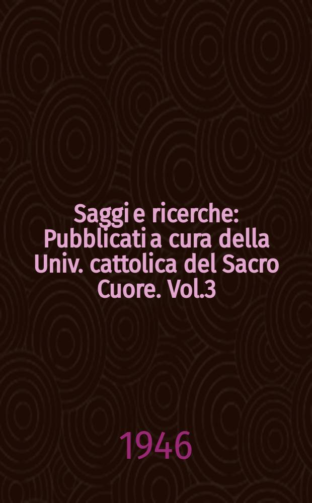 Saggi e ricerche : Pubblicati a cura della Univ. cattolica del Sacro Cuore. Vol.3 : Contributo storiografico - storico