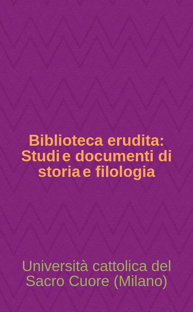 Biblioteca erudita : Studi e documenti di storia e filologia