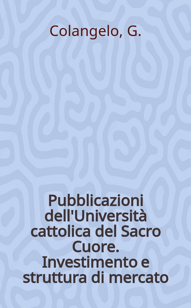 Pubblicazioni dell'Università cattolica del Sacro Cuore. Investimento e struttura di mercato