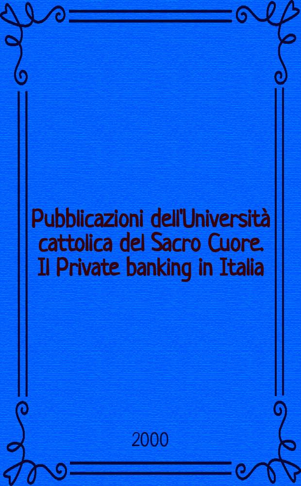 Pubblicazioni dell'Università cattolica del Sacro Cuore. Il Private banking in Italia