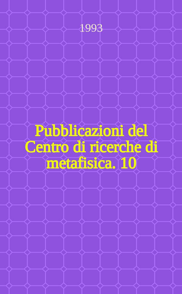 Pubblicazioni del Centro di ricerche di metafisica. 10 : Studi di filosofia trascendentale