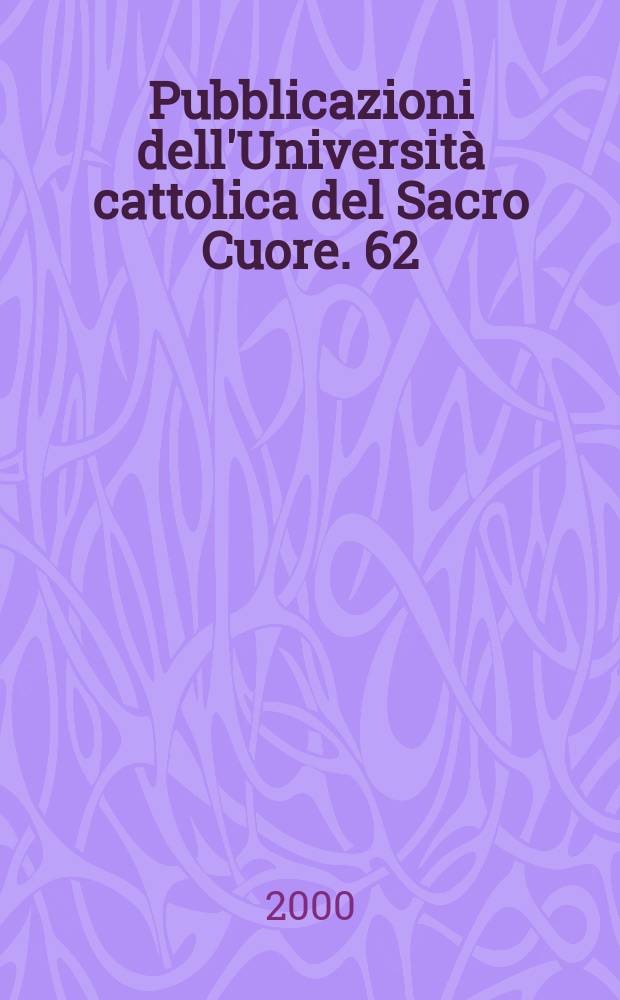 Pubblicazioni dell'Università cattolica del Sacro Cuore. 62 : Testi, intertesti, contesti