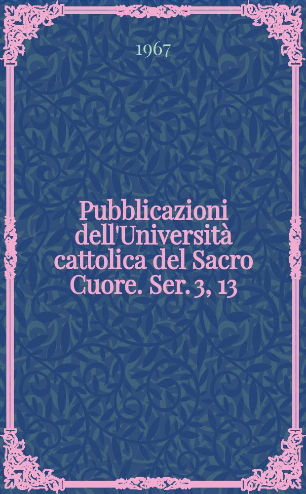 Pubblicazioni dell'Università cattolica del Sacro Cuore. Ser. 3, 13