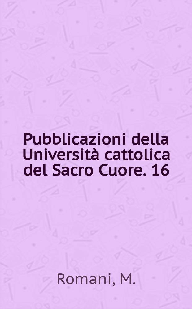 Pubblicazioni della Università cattolica del Sacro Cuore. 16 : Aspetti e problemi di storia