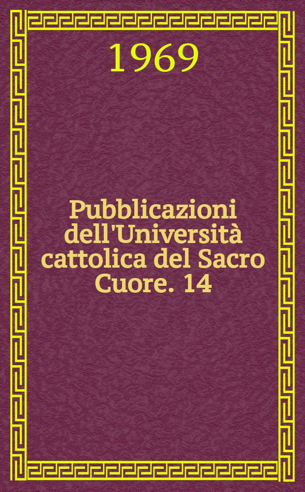 Pubblicazioni dell'Università cattolica del Sacro Cuore. 14 : Contributi dell'Istituto di filosofia