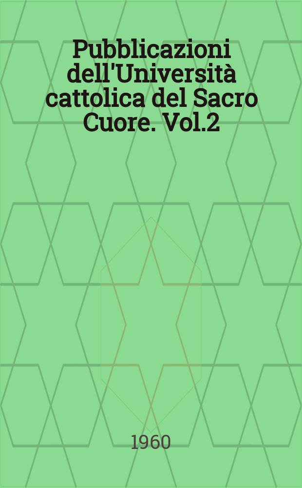 Pubblicazioni dell'Università cattolica del Sacro Cuore. Vol.2 : Contributo allo studio dell'integrazione sociale dell'immigrato