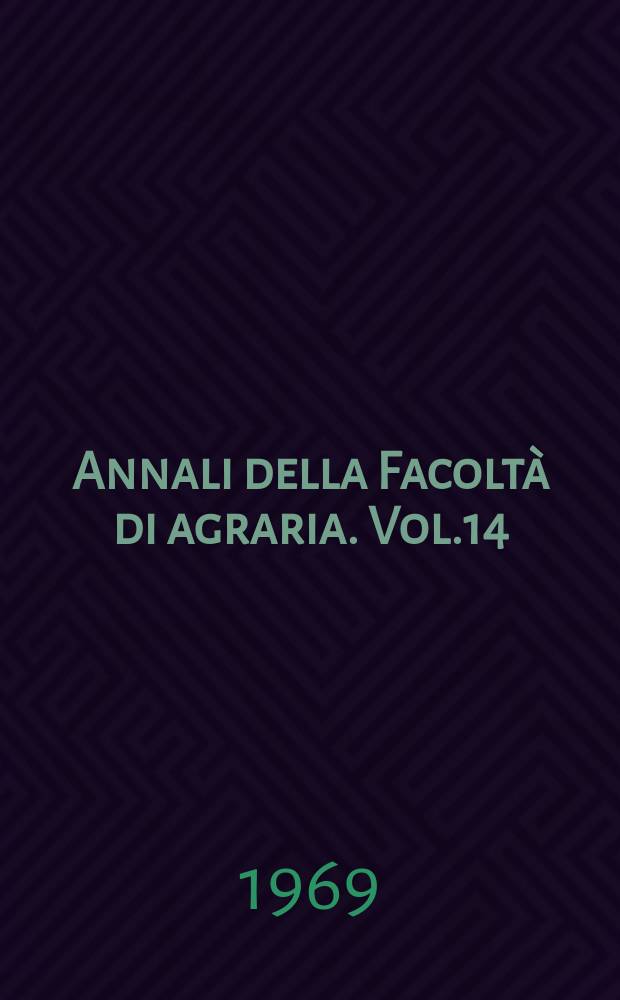 Annali della Facoltà di agraria. Vol.14 : 1965/1968