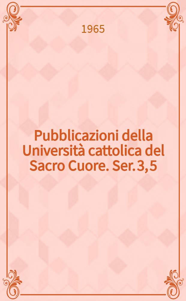 Pubblicazioni della Università cattolica del Sacro Cuore. Ser. 3, 5