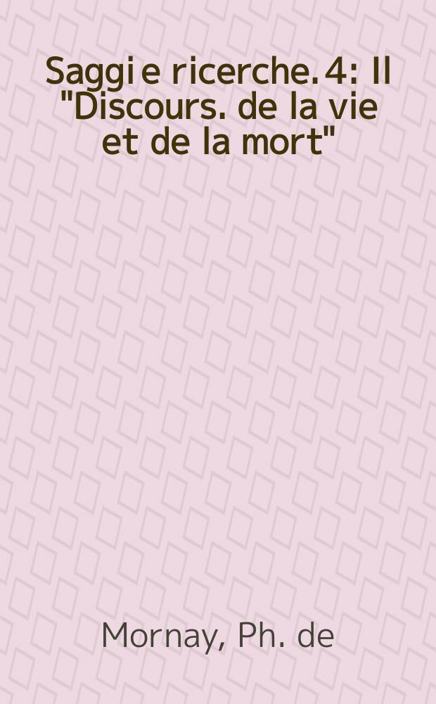 Saggi e ricerche. 4 : Il "Discours. de la vie et de la mort"