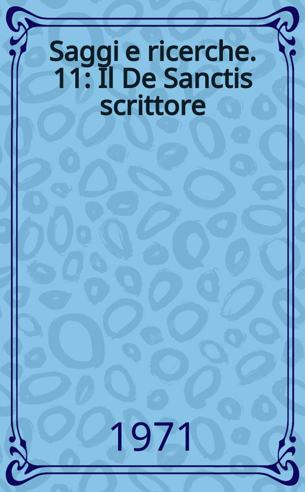 Saggi e ricerche. 11 : Il De Sanctis scrittore