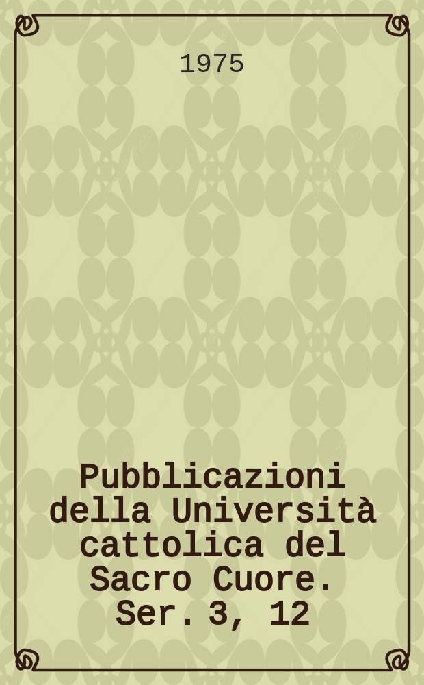 Pubblicazioni della Università cattolica del Sacro Cuore. Ser. 3, 12;1 : (Studi di filosofia in onore di Gustavo Bontadini