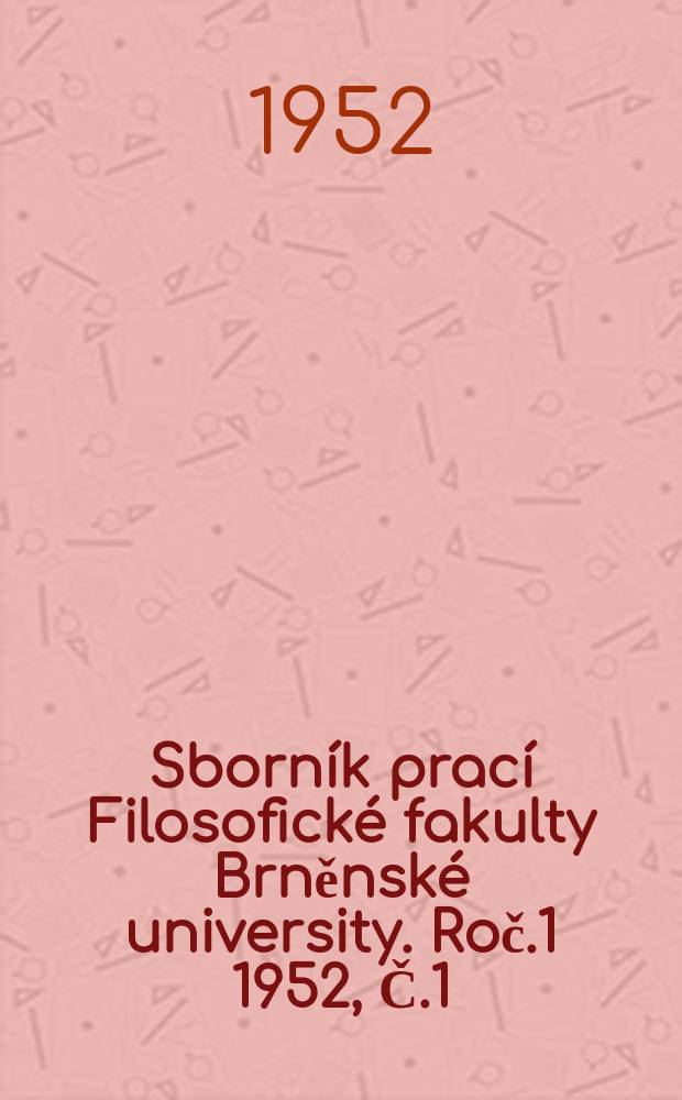 Sborník prací Filosofické fakulty Brněnské university. Roč.1 1952, Č.1/2 : Řady jazykovědné (A)