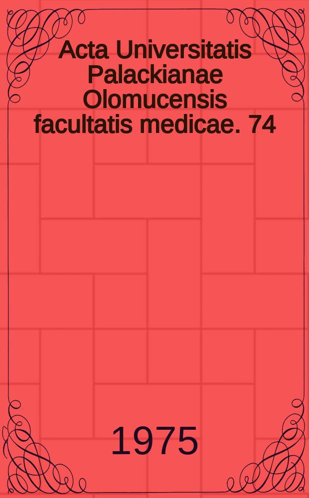 Acta Universitatis Palackianae Olomucensis facultatis medicae. 74