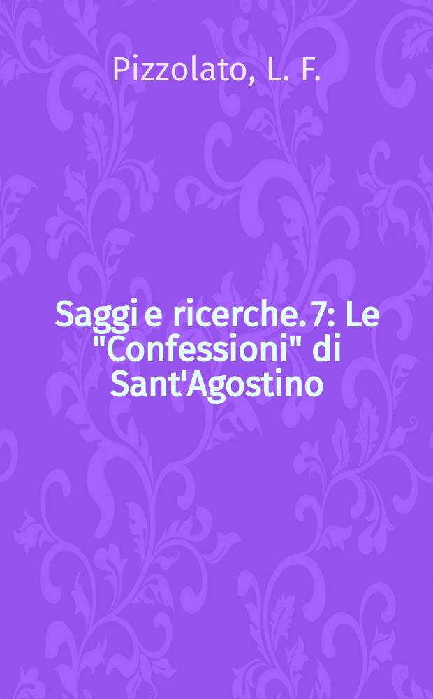 Saggi e ricerche. 7 : Le "Confessioni" di Sant'Agostino