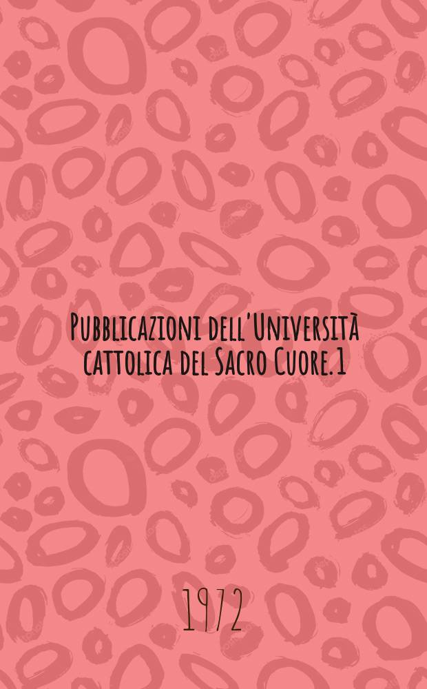 Pubblicazioni dell'Università cattolica del Sacro Cuore. 1 : Studi sulla cultura lombarda